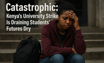 Catastrophic: Kenya's University Strike Is Draining Students' Futures Dry