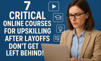 7 Critical Online Courses for Upskilling After Layoffs -- Don't Get Left Behind!